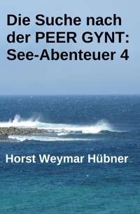 Die Suche nach der PEER GYNT: See-Abenteuer 4 - Horst Weymar Hübner - kostenlos E-Book