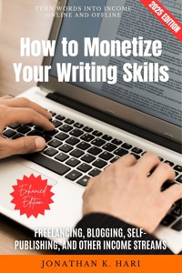 How to Monetize Your Writing Skills: - Jonathan K. Hari - E-Book