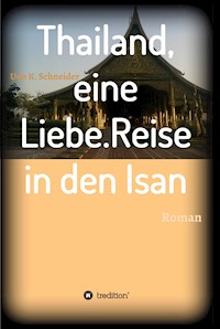 Thailand, eine Liebe. Reise in den Isan - Udo Schneider - E-Book