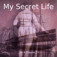 My Secret Life, Vol. 8 Chapter 13 - Dominic Crawford Collins - Hörbuch