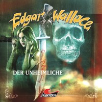 Edgar Wallace, Folge 15: Der Unheimliche - Edgar Wallace - Hörbuch