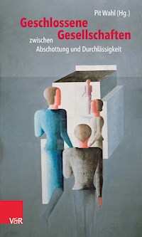 Geschlossene Gesellschaften zwischen Abschottung und Durchlässigkeit - - E-Book