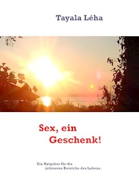 Sex - ein Geschenk! - Tayala Léha - E-Book