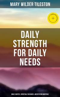 Daily Strength for Daily Needs: Bible Quotes, Spiritual Passages & Meditation Mantras - Mary Wilder Tileston - E-Book