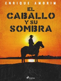 El caballo y su sombra - Enrique Amorim - E-Book