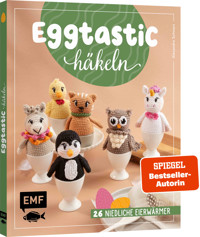 Eggtastic häkeln – Niedliche Eierwärmer - Alexandra Schwarz - E-Book