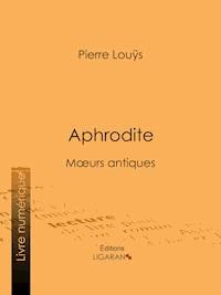Aphrodite - Pierre Louys - E-Book