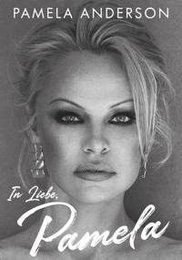 In Liebe, Pamela - Pamela Anderson - E-Book