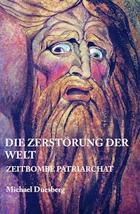 DIE ZERSTÖRUNG DER WELT - Michael Duesberg - E-Book