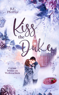 Kiss the Duke - Crème brûlée zu Weihnachten - B.E. Pfeiffer - E-Book