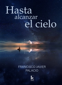 Hasta alcanzar el cielo - Francisco Javier Palacio - E-Book