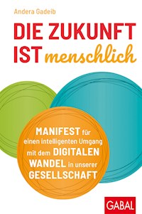 Die Zukunft ist menschlich - Andera Gadeib - E-Book