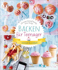 Backen für Teenager - verrückt & einfach - Christine Sinnwell-Backes - E-Book