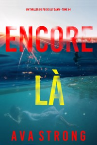 Encore là (Un thriller du FBI de Lily Dawn — tome 4) - Ava Strong - E-Book