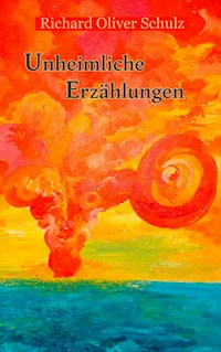 Unheimliche Erzählungen - Richard Oliver Schulz - E-Book