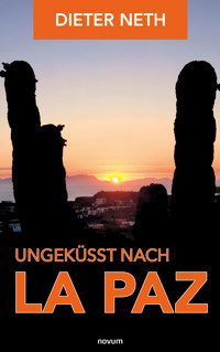 Ungeküsst nach La Paz - Dieter Neth - E-Book