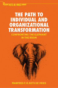 The Path to Individual and Organizational Transformation - Manfred F.R. Kets de Vries - E-Book