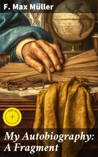 My Autobiography: A Fragment - F. Max Muller - E-Book
