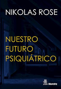 Nuestro futuro psiquiátrico - Nikolas Rose - E-Book
