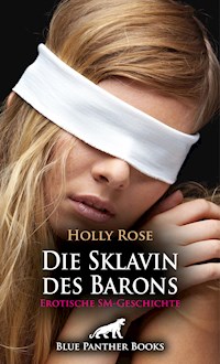 Die Sklavin des Barons | Erotische SM-Geschichte - Holly Rose - E-Book