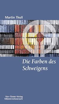 Die Farben des Schweigens - Martin Thull - E-Book