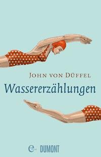 Wassererzählungen - John Düffel - E-Book