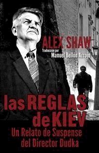 Las Reglas De Kiev. - Alex Shaw - E-Book