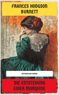 Die Entstehung einer Marquise - Frances Hodgson Burnett - E-Book