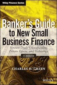 Banker's Guide to New Small Business Finance - Charles H. Green - E-Book