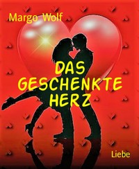 Das geschenkte Herz - Margo Wolf - E-Book