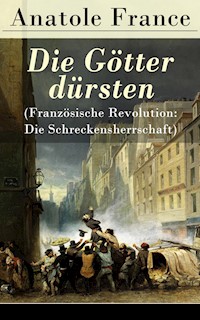 Die Götter dürsten (Französische Revolution: Die Schreckensherrschaft) - Anatole France - E-Book