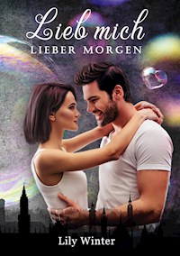 Lieb mich lieber Morgen - Lily Winter - E-Book