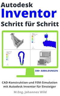 Autodesk Inventor | Schritt für Schritt - M.Eng. Johannes Wild - E-Book
