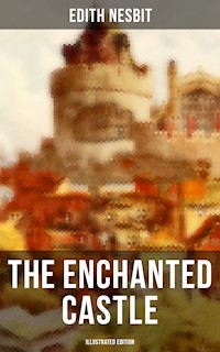 THE ENCHANTED CASTLE (Illustrated Edition) - Edith Nesbit - E-Book
