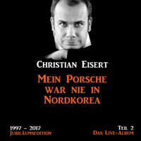 Mein Porsche war nie in Nordkorea - Jubiläumsedition - Teil 2 - Das Live-Album - Christian Eisert - Hörbuch