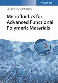 Microfluidics for Advanced Functional Polymeric Materials - Liang-Yin Chu - E-Book