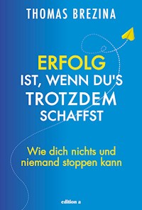 Erfolg ist, wenn du's trotzdem schaffst - Thomas Brezina - E-Book