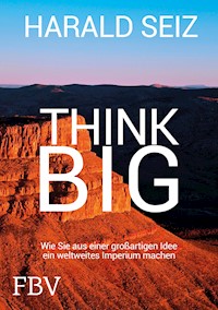Think Big - Harald Seiz - E-Book