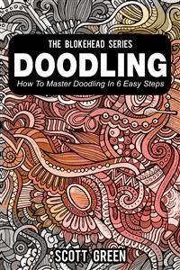 Doodling : How To Master Doodling In 6 Easy Steps - Scott Green - E-Book