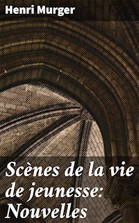 Scènes de la vie de jeunesse: Nouvelles - Henri Murger - E-Book