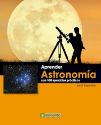 Aprender astronomía con 100 ejercicios prácticos - Jordi Lopesino Corral - E-Book