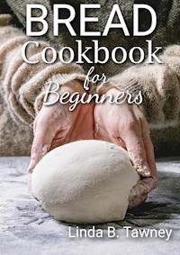 Bread Cookbook for Beginners - Linda B. Tawney - E-Book