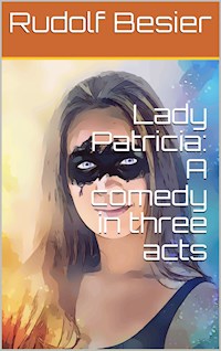Lady Patricia / A comedy in three acts - Rudolf Besier - E-Book
