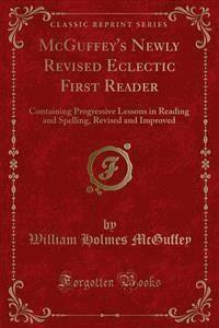 McGuffey's Newly Revised Eclectic First Reader - William Holmes McGuffey - E-Book