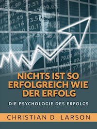 Nichts ist so Erfolgreich wie der Erfolg (Übersetzt) - Christian D. Larson - E-Book