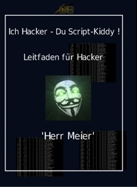 Ich Hacker – Du Script-Kiddy - Herr Meier - E-Book