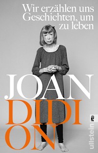 Wir erzählen uns Geschichten, um zu leben - Joan Didion - E-Book