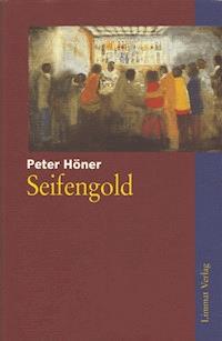 Seifengold - Peter Höner - E-Book