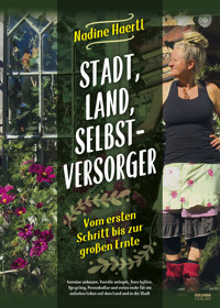 Stadt, Land, Selbstversorger - Nadine Haertl - E-Book