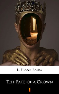 The Fate of a Crown - L. Frank Baum - E-Book